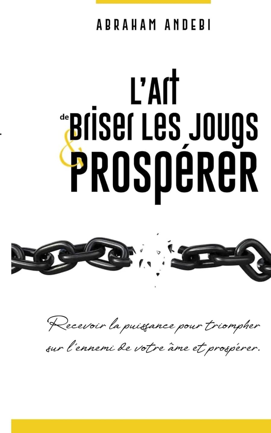 Couverture du livre L'Art de briser les jougs et prospérer, par Abraham Andebi